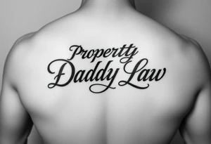 Lettering in calligraphy/cursive that says:
Property of
Daddy Law

(I want the "D" for Daddy and "L" in Law to be thick and dark) tattoo idea