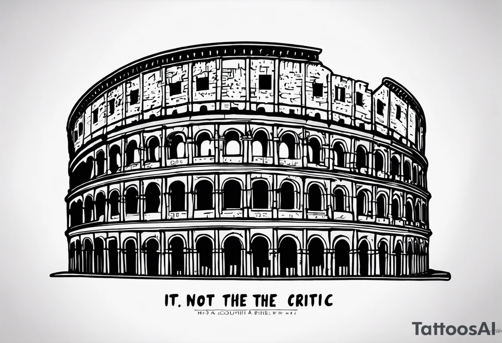 Script saying “it’s not the critic that counts but the man that’s in the arena” with Roman colosseum tattoo idea