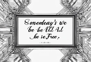 a one or two line script of the sentence 'Someday we will all be Free' tattoo idea