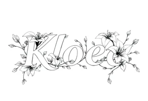 The word Kloee surrounded by big 
lilies with the vines in letters tattoo idea