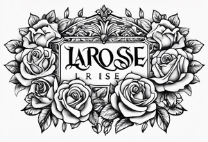 The word "LaRose" in beautiful lettering across my upper back sorrounded with roses tattoo idea