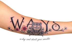 W.A.Y.S spelled out with why aren’t you smiling under neath it with flowers, and hearts with 444 and a lion tattoo idea