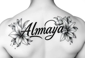 The name Almaya surrounded by Lilies. tattoo idea