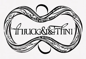 text "Through thick & thin". written in the shape of an infinity sign tattoo idea
