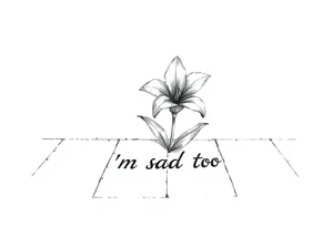 Lily growing out of tile floor with the words I’m sad too written small in the grout between two tiles tattoo idea