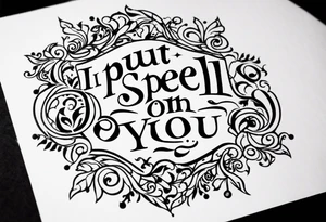 "i put a spell on you" words in old english no design tattoo idea
