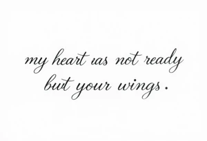 my heart was not ready but your wings were tattoo idea