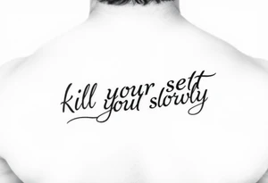 Bad ass don’t that says “kill your self slowly” outline black and white tattoo idea