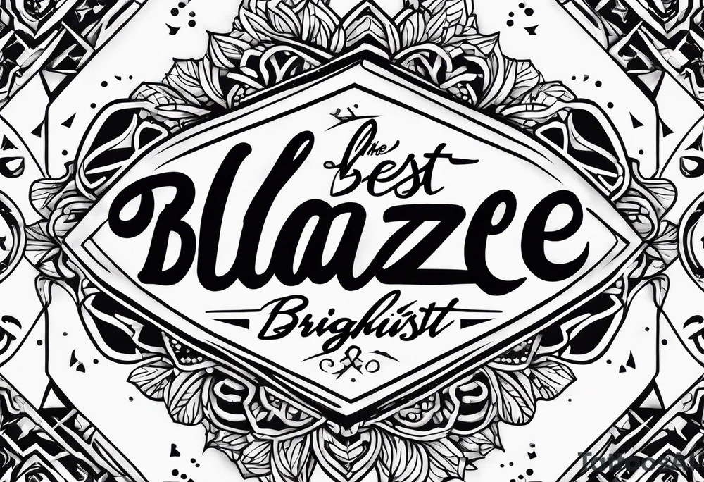 cursive text saying " the best blaze brightest in adversity " tattoo idea