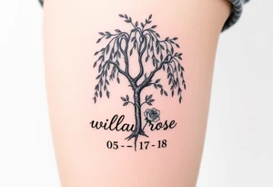Willow tree with roses and the words "willow rose" and the numbers "05 - 17 - 18 tattoo idea