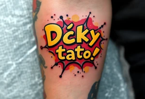 A comic-book style “Díky tato!” bubble in red and yellow with “Díky tati!” inside. tattoo idea