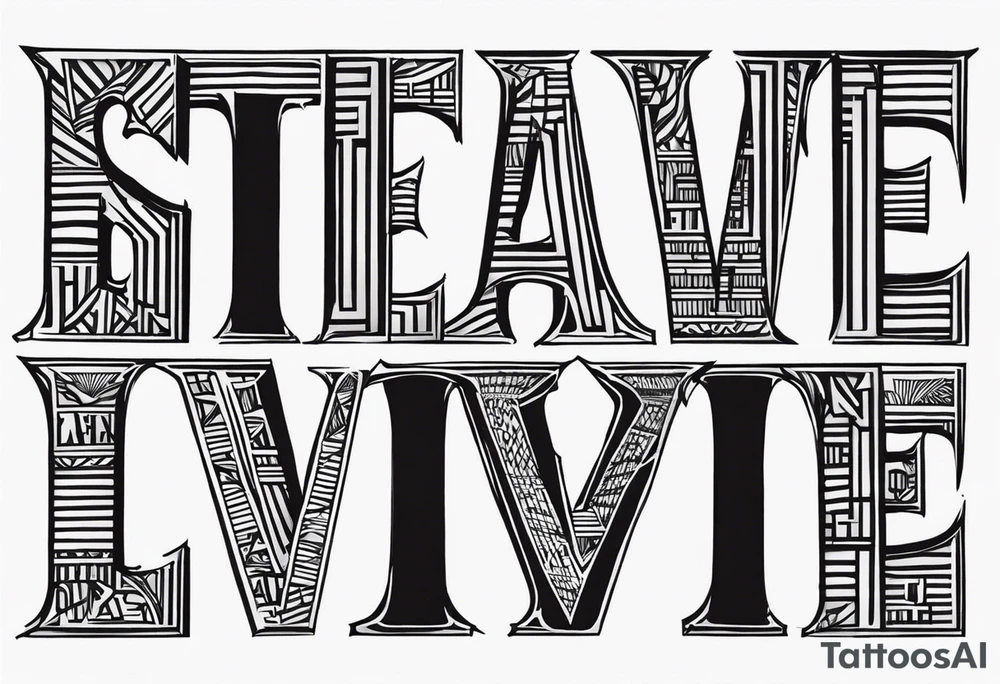 Using all these letters in our names; STEVE, BREANNA. Stack the letters on top of each other to create a design with almost all straight lines tattoo idea