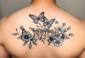 Love myself First with butterflies and flowers 
Letters L,M,N,O,P discreetly hidden among the foliage tattoo idea