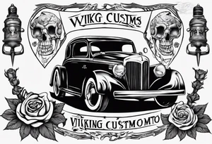 I want a tattoo of an old classic car and a skeleton with roses in the back with the name “Viking Customs” incorporated in the design tattoo idea