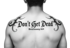 I want a cool design that includes the words “Don’t Get Dead” and includes the scripture reference Deuteronomy 30:19. tattoo idea