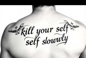 Bad ass don’t that says “kill your self slowly” outline black and white tattoo idea