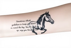 Tattoo based on the book the boy, the fox, the mole and the horse that says “sometimes i think you believe in more than I do said the boy.  You’ll catch up says the horse” tattoo idea