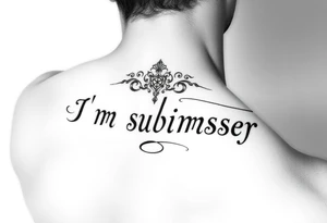 I want a tattoo that says Im submissive tattoo idea