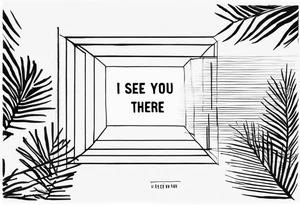 Quote “I see you there” tattoo idea