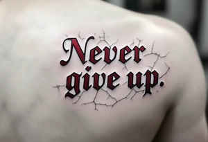 “Never give up” in crimson block letters, cracked like stone with hints of golden resilience lines. tattoo idea