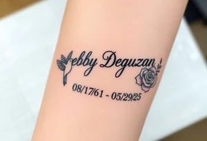 Tattoo of the exact name Debby Deguzman in chunky curly cursive with the exact dates of 08/17/61-05/29/25 surrounded by 1 hummingbird and 1 rose tattoo idea