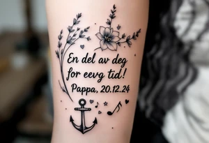 Quote in two rows; En del av deg for evig tid! Pappa, 20.12.24. Surround the quote with long gladioluses, music notes, hearts and an anchor tattoo idea