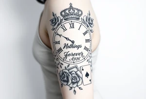Roman clock with roses and a crown,  a quote that says nothings forever. and on the bottom a deck of cards tattoo idea