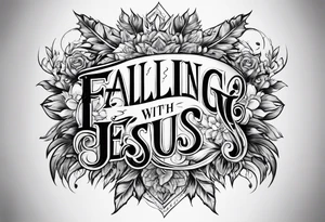 "Falling in love with Jesus" in words tattoo idea