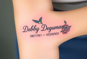 Tattoo of the exact name Debby Deguzman in chunky bold curly cursive with the exact dates of 08/17/61-05/29/25 surrounded by 1 hummingbird and 1 rose tattoo idea