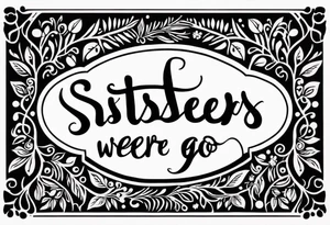 Sisters wherever we go tattoo idea