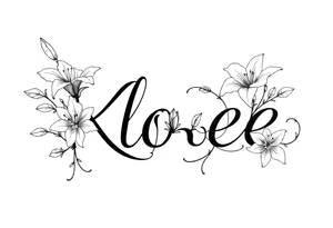 The word Kloee surrounded by big 
lilies with the vines in letters tattoo idea