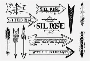 I want a very thin plain arrow going through the sentence “still i rise” which uses a handwritten thin spaced out font tattoo idea