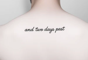 fine line script that says "and two days past" in one line. thin script tattoo idea