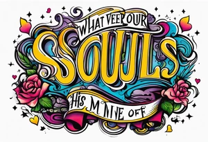 Script lettering saying"What ever our souls are made of, his and mine are the same" gothic tattoo idea