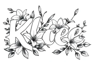 The word Kloee surrounded by big 
lilies with the vines in letters tattoo idea