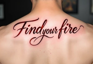 “Find your fire” in smoky red script, trailing into a stylized flame in rust and gold. tattoo idea