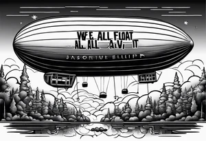 blimp that say "We All Float" going across it with Jason , Michael Myers, penny wise the clown, Chuck and hellraiser face engraved in the blimp tattoo idea