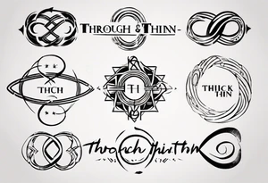 text "Through thick & thin". written in the shape of an infinity sign tattoo idea