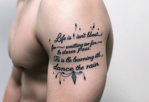 Create a tattoo around “life isn’t about waiting for the storm to pass. It’s about learning to dance in the rain” tattoo idea