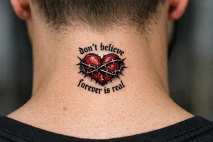 A realistic torn heart coiled together by thorns and around it it says “don’t believe forever is real” tattoo idea