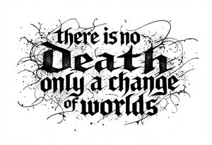 there is no death only a change of worlds tattoo idea