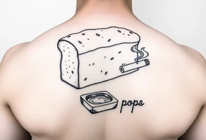 A loaf of bread smoking a cigarette with a ashtray  and pops written tattoo idea