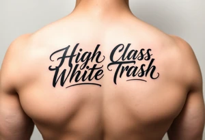 Script tattoo of High Class White Trash tattoo idea