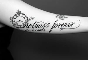 Roman clock with roses and a crown,  a quote that says nothings forever. and on the bottom a deck of cards tattoo idea