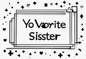 The handwritten words "yo my favorite sister" with a small puzzle piece tattoo idea