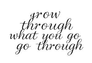 "grow through what you go through" tattoo idea