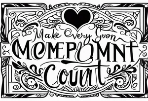 Make every moment count tattoo idea