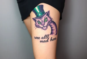 Cheshire cat, Alice in Wonderland,  we are all mad here, top hat, green and purple tattoo idea