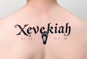 Xevekiah name tattoo, with foot print and date 8/7/23 1:24pm time 7lbs 12.5oz 20in tattoo idea