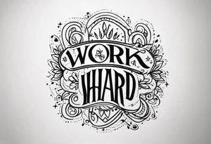 I want a tattoo containing the following two words "WORK HARD","PLAY HARD" tattoo idea